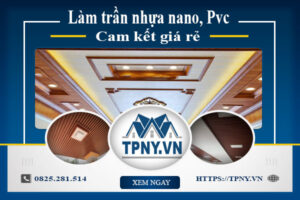 Báo giá làm trần nhựa nano, Pvc tại Tp Tân An【Cam kết giá rẻ】