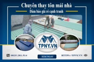 Bảng báo giá thay tôn mái nhà tại Long Thành -【Cập Nhật 2025】