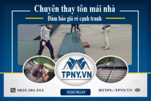 Bảng báo giá thay tôn mái nhà tại Quận 10 -【Cập Nhật 2025】