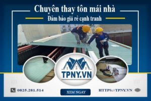 Bảng báo giá thay tôn mái nhà tại Tân Phú -【Cập Nhật 2025】