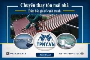 Bảng báo giá thay tôn mái nhà tại Thuận An -【Cập Nhật 2025】
