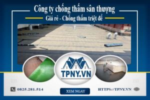 Công ty chống thấm sân thượng tại Bình Dương -【Giảm giá 20%】