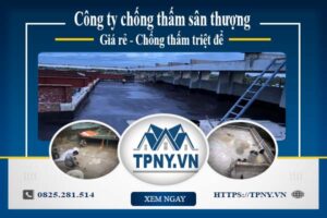 Công ty chống thấm sân thượng tại Bình Tân -【Giảm giá 20%】
