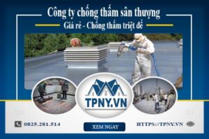 Công ty chống thấm sân thượng tại Đồng Nai -【Giảm giá 20%】