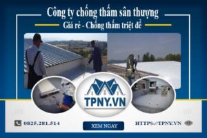 Công ty chống thấm sân thượng tại Long Khánh -【Giảm giá 20%】