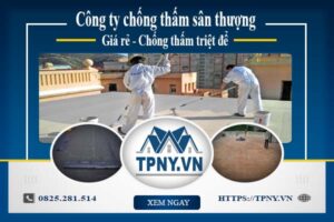 Công ty chống thấm sân thượng tại Long Thành -【Giảm giá 20%】