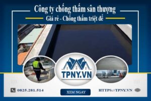 Công ty chống thấm sân thượng tại Quận 1 -【Giảm giá 20%】