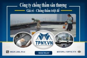 Công ty chống thấm sân thượng tại Quận 3 -【Giảm giá 20%】