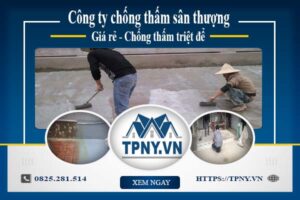 Công ty chống thấm sân thượng tại Quận 9 -【Giảm giá 20%】