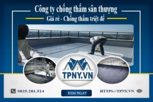 Công ty chống thấm sân thượng tại Tân Uyên -【Giảm giá 20%】