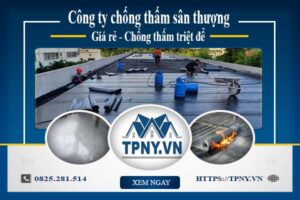 Công ty chống thấm sân thượng tại Tp Biên Hoà -【Giảm giá 20%】