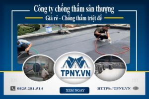 Công ty chống thấm sân thượng tại Tp Thuận An -【Giảm giá 20%】