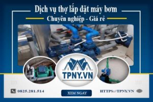 Báo giá dịch vụ thợ lắp đặt máy bơm tại Biên Hoà 【Giảm 10%】