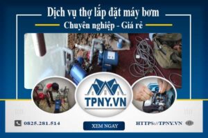 Báo giá dịch vụ thợ lắp đặt máy bơm tại Bình Dương 【Giảm 10%】