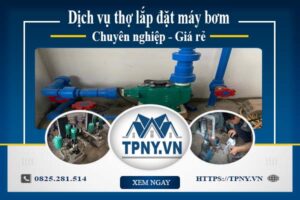 Báo giá dịch vụ thợ lắp đặt máy bơm tại Cam Ranh 【Giảm 10%】