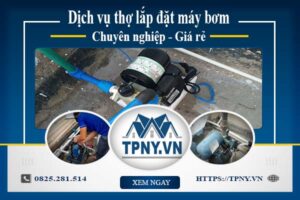 Báo giá dịch vụ thợ lắp đặt máy bơm tại Củ Chi 【Giảm 10%】