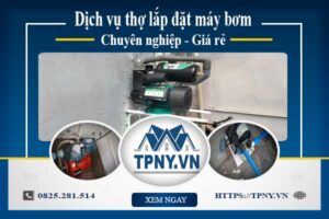 Báo giá dịch vụ thợ lắp đặt máy bơm tại Hà Nội 【Giảm 10%】