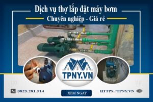 Báo giá dịch vụ thợ lắp đặt máy bơm tại Hóc Môn 【Giảm 10%】