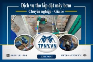 Báo giá dịch vụ thợ lắp đặt máy bơm tại Long Khánh 【Giảm 10%】