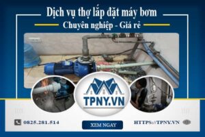 Báo giá dịch vụ thợ lắp đặt máy bơm tại Quận 1 【Giảm 10%】