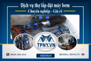 Báo giá dịch vụ thợ lắp đặt máy bơm tại Quận 10【Giảm 10%】