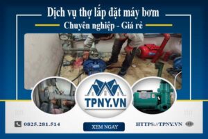 Báo giá dịch vụ thợ lắp đặt máy bơm tại Quận 11 【Giảm 10%】