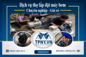 Báo giá dịch vụ thợ lắp đặt máy bơm tại Quận 2【Giảm 10%】