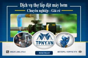 Báo giá dịch vụ thợ lắp đặt máy bơm tại Quận 4【Giảm 10%】