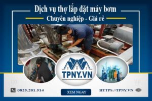 Báo giá dịch vụ thợ lắp đặt máy bơm tại Quận 5【Giảm 10%】