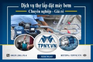Báo giá dịch vụ thợ lắp đặt máy bơm tại Quận 6【Giảm 10%】
