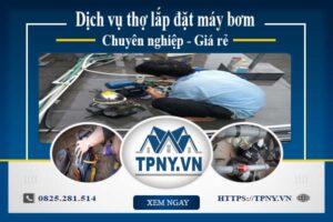 Báo giá dịch vụ thợ lắp đặt máy bơm tại Quận 7【Giảm 10%】