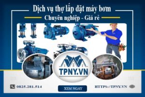 Báo giá dịch vụ thợ lắp đặt máy bơm tại Tân Bình 【Giảm 10%】