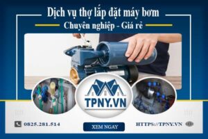 Báo giá dịch vụ thợ lắp đặt máy bơm tại Tân Uyên 【Giảm 10%】