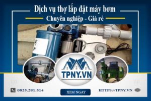 Báo giá dịch vụ thợ lắp đặt máy bơm tại Tây Ninh 【Giảm 10%】