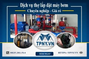 Báo giá dịch vụ thợ lắp đặt máy bơm tại Thủ Dầu Một 【Giảm 10%】