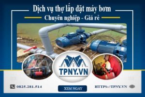 Báo giá dịch vụ thợ lắp đặt máy bơm tại Thủ Đức 【Giảm 10%】