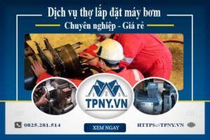 Báo giá dịch vụ thợ lắp đặt máy bơm tại TpHCM 【Giảm 10%】