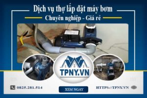 Báo giá dịch vụ thợ lắp đặt máy bơm tại Vũng Tàu 【Giảm 10%】